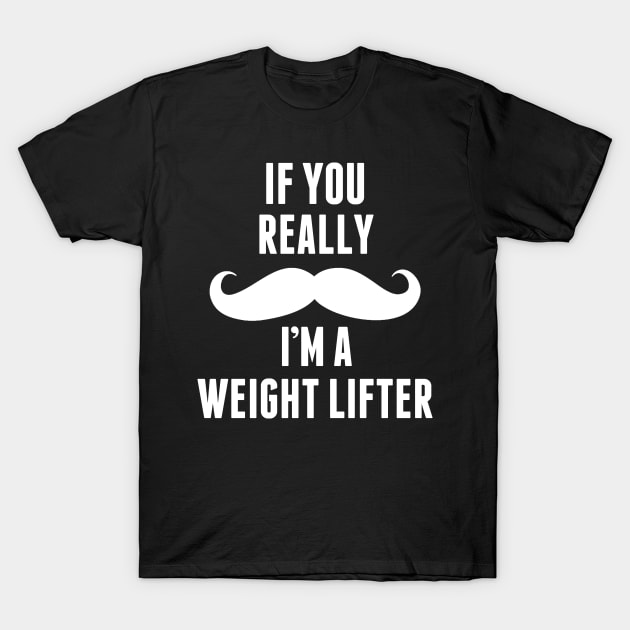 If You Really I’m A Weight Lifter – T & Accessories T-Shirt by roxannemargot